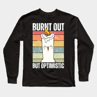 Burnt Out But Optimistic Funny Candle Long Sleeve T-Shirt